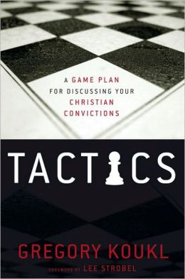 Tactics: A Game Plan for Discussing Your Christian Convictions